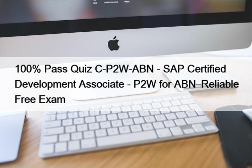 100% Pass Quiz C-P2W-ABN - SAP Certified Development Associate - P2W for ABN–Reliable Free Exam