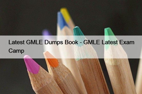 Latest GMLE Dumps Book - GMLE Latest Exam Camp