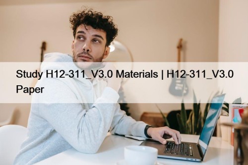 Study H12-311_V3.0 Materials | H12-311_V3.0 Paper