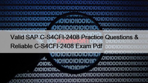 Valid SAP C-S4CFI-2408 Practice Questions & Reliable C-S4CFI-2408 Exam Pdf