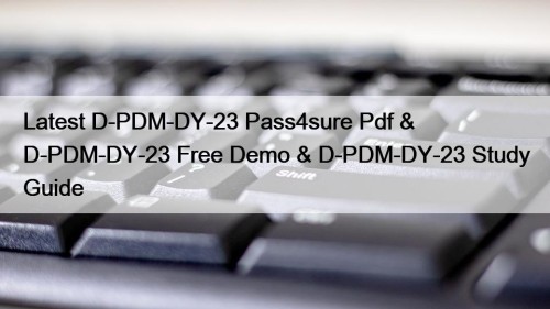 Latest D-PDM-DY-23 Pass4sure Pdf & D-PDM-DY-23 Free Demo & D-PDM-DY-23 Study Guide