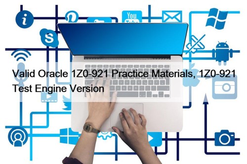 Valid Oracle 1Z0-921 Practice Materials, 1Z0-921 Test Engine Version