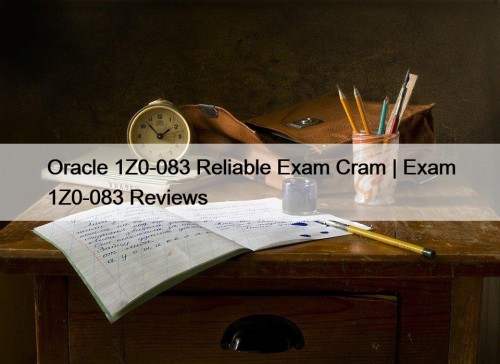 Oracle 1Z0-083 Reliable Exam Cram | Exam 1Z0-083 Reviews