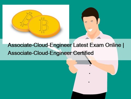 Associate-Cloud-Engineer Latest Exam Online | Associate-Cloud-Engineer Certified