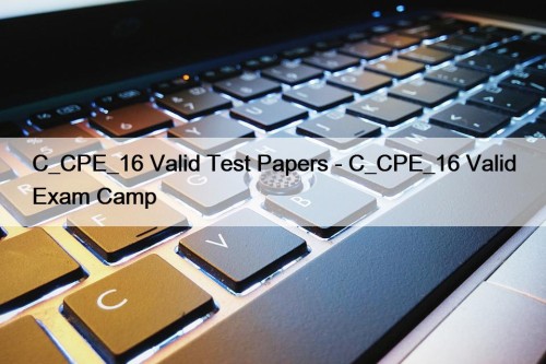 C_CPE_16 Valid Test Papers - C_CPE_16 Valid Exam Camp