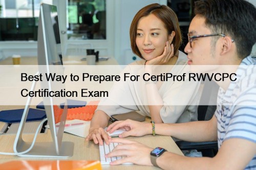 Best Way to Prepare For CertiProf RWVCPC Certification Exam