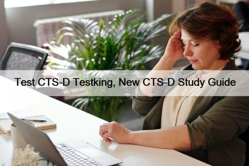 Test CTS-D Testking, New CTS-D Study Guide