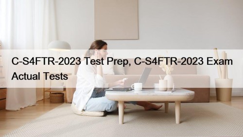 C-S4FTR-2023 Test Prep, C-S4FTR-2023 Exam Actual Tests