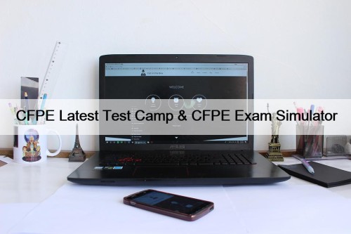 CFPE Latest Test Camp & CFPE Exam Simulator