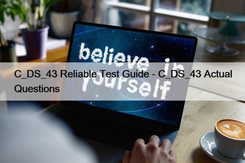 C_DS_43 Reliable Test Guide - C_DS_43 Actual Questions