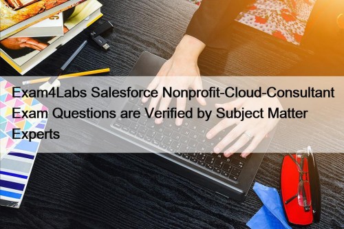 Exam4Labs Salesforce Nonprofit-Cloud-Consultant Exam Questions are Verified by Subject Matter Experts