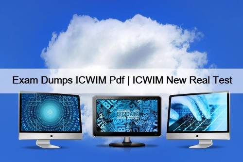 Exam Dumps ICWIM Pdf | ICWIM New Real Test